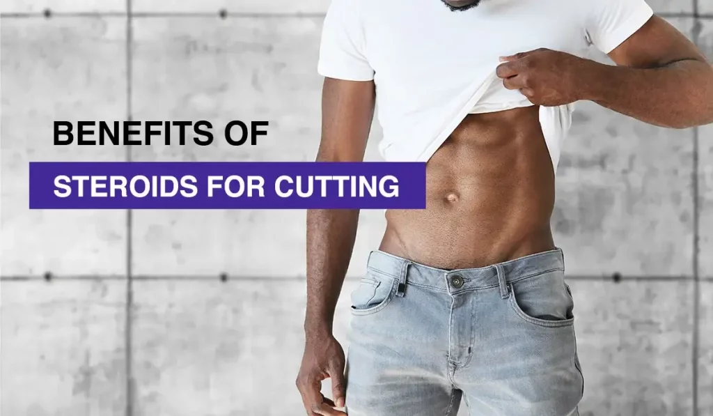 Benefits of Steroids for Cutting