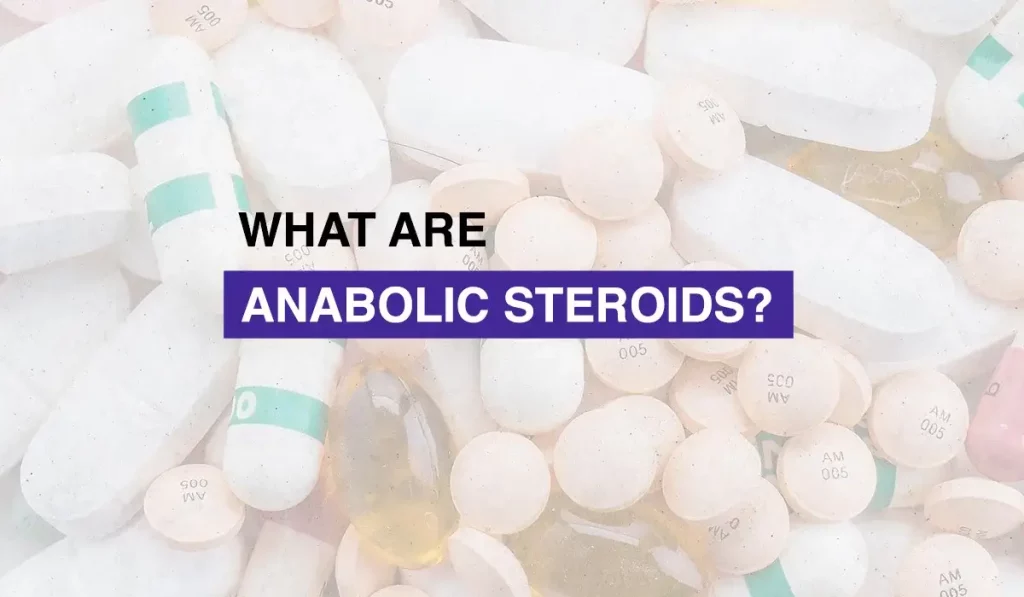 What are Anabolic Steroids?