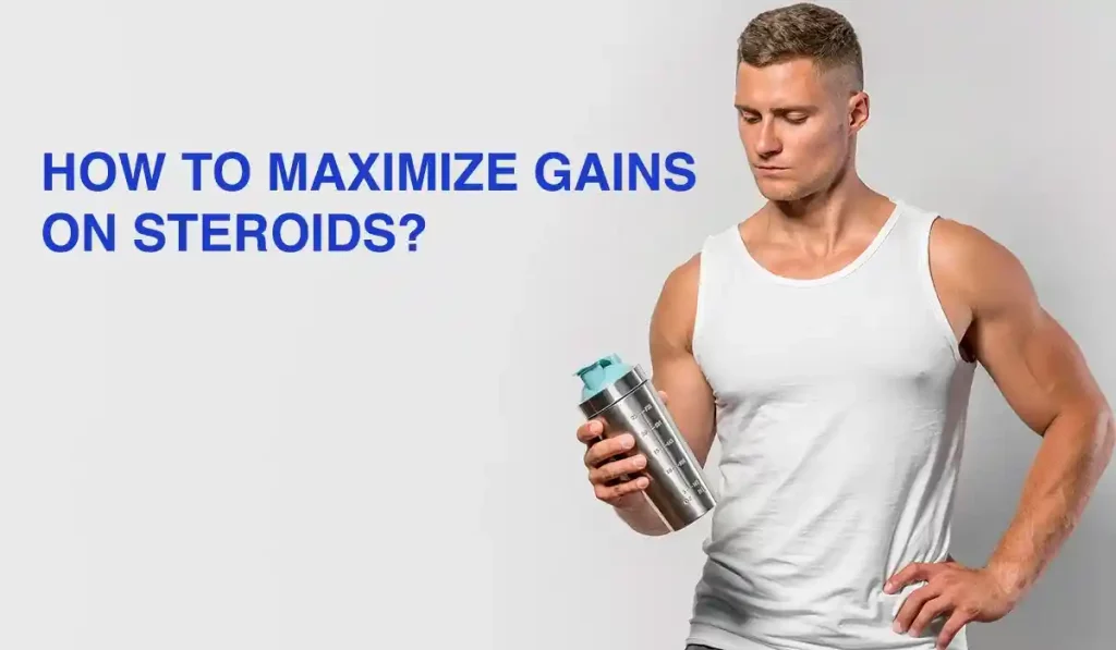 How to maximize gains on steroids?