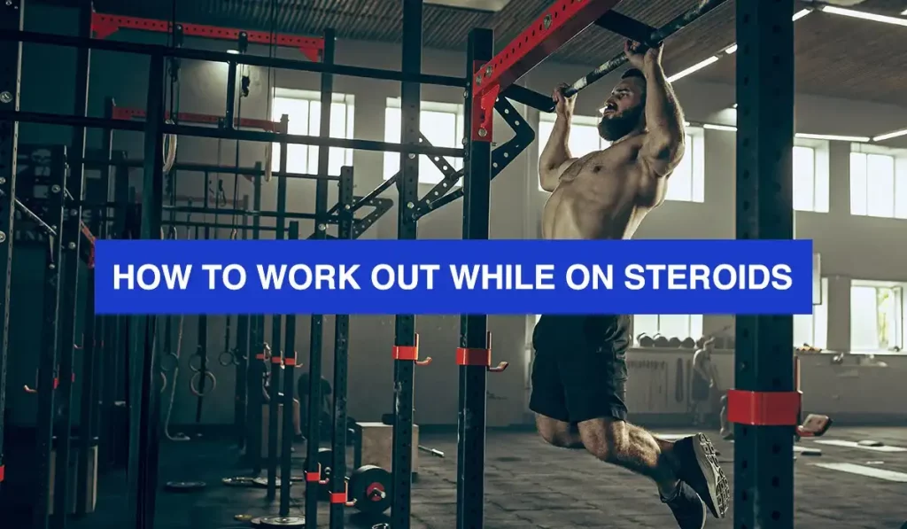 How to Work Out While on Steroids