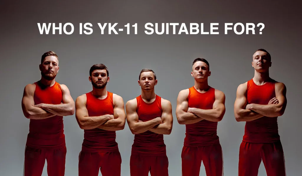 Who is YK-11 Suitable for?