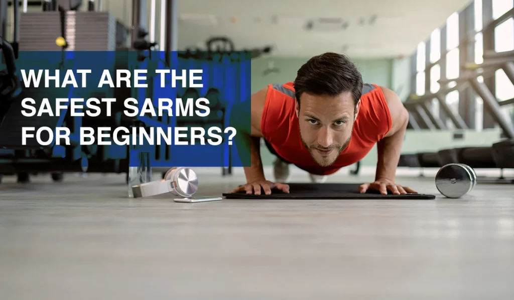 What are the Safest SARMs for Beginners?