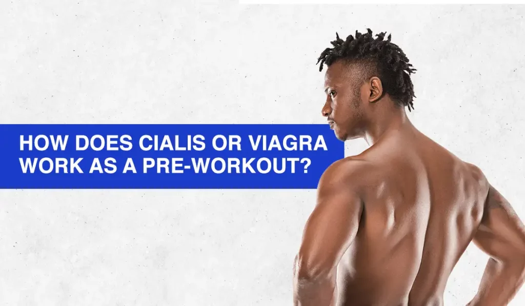 How Does Cialis or Viagra Work as a Pre-Workout?