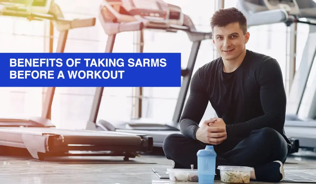 Benefits of Taking SARMs Before a Workout