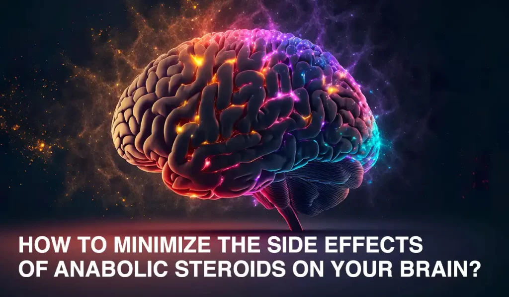 HOW TO MINIMIZE THE SIDE EFFECTS OF ANABOLIC STEROIDS on YOUR BRAIN?