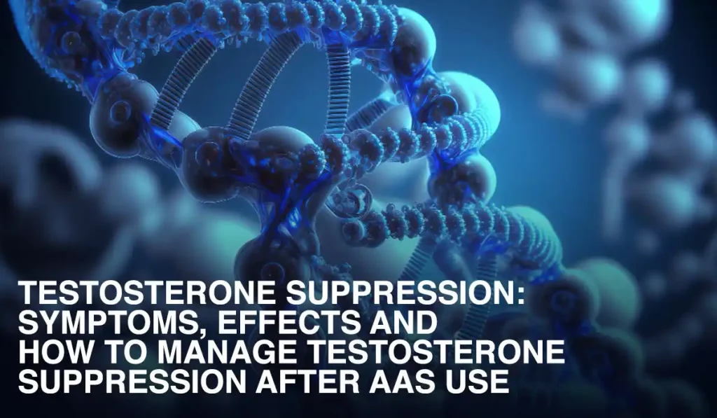 TESTOSTERONE-SUPPRESSION-SYMPTOMS,-EFFECTS-AND-HOW-TO-MANAGE-TESTOSTERONE-SUPPRESSION-AFTER-AAS-USE