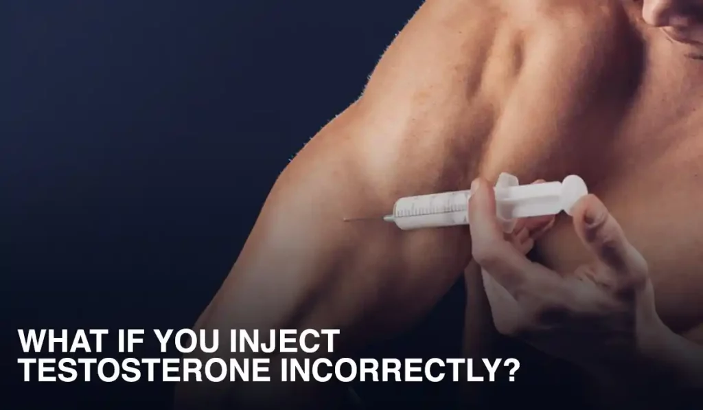What if you inject testosterone incorrectly?